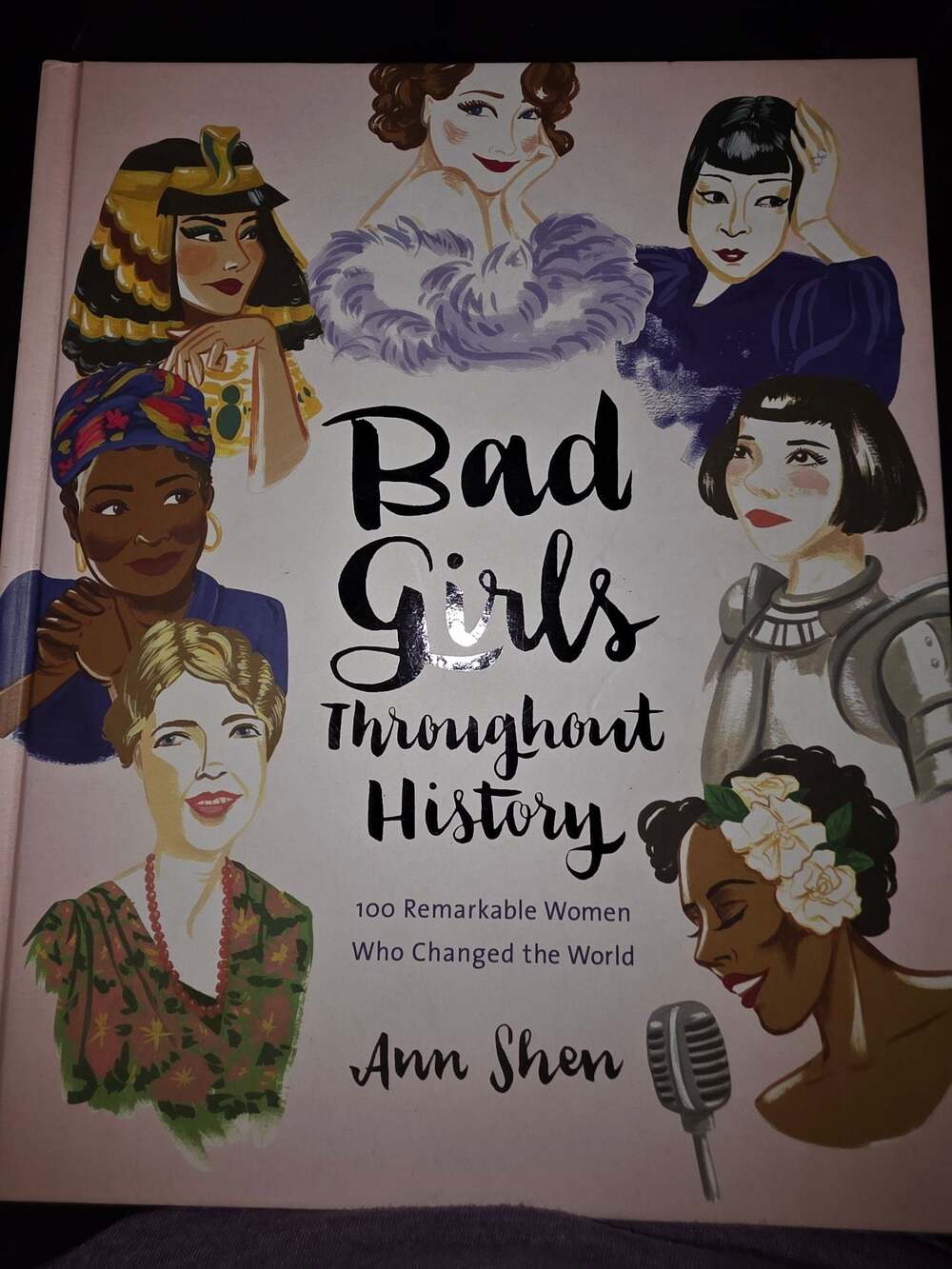 Bad Girls Throughout History: 100 Remarkable Women Who Changed the World by Ann